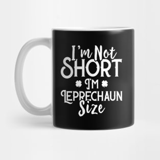 I'm Not Short I'm Leprechaun Size Funny St Patrick's Day Mug